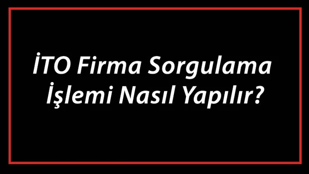 Saglik gundemi: İTO Firma Sorgulama İşlemi Nasıl Yapılır? İTO Şirket Ve Ünvan Sorgulama