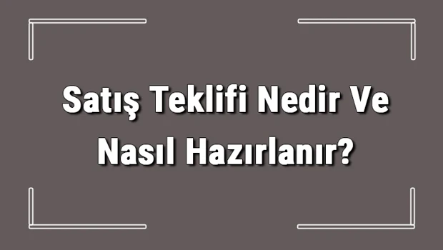Saglik gundemi: Satış Teklifi Nedir Ve Nasıl Hazırlanır? Satış Teklifi Hazırlama Hakkında Bilgi